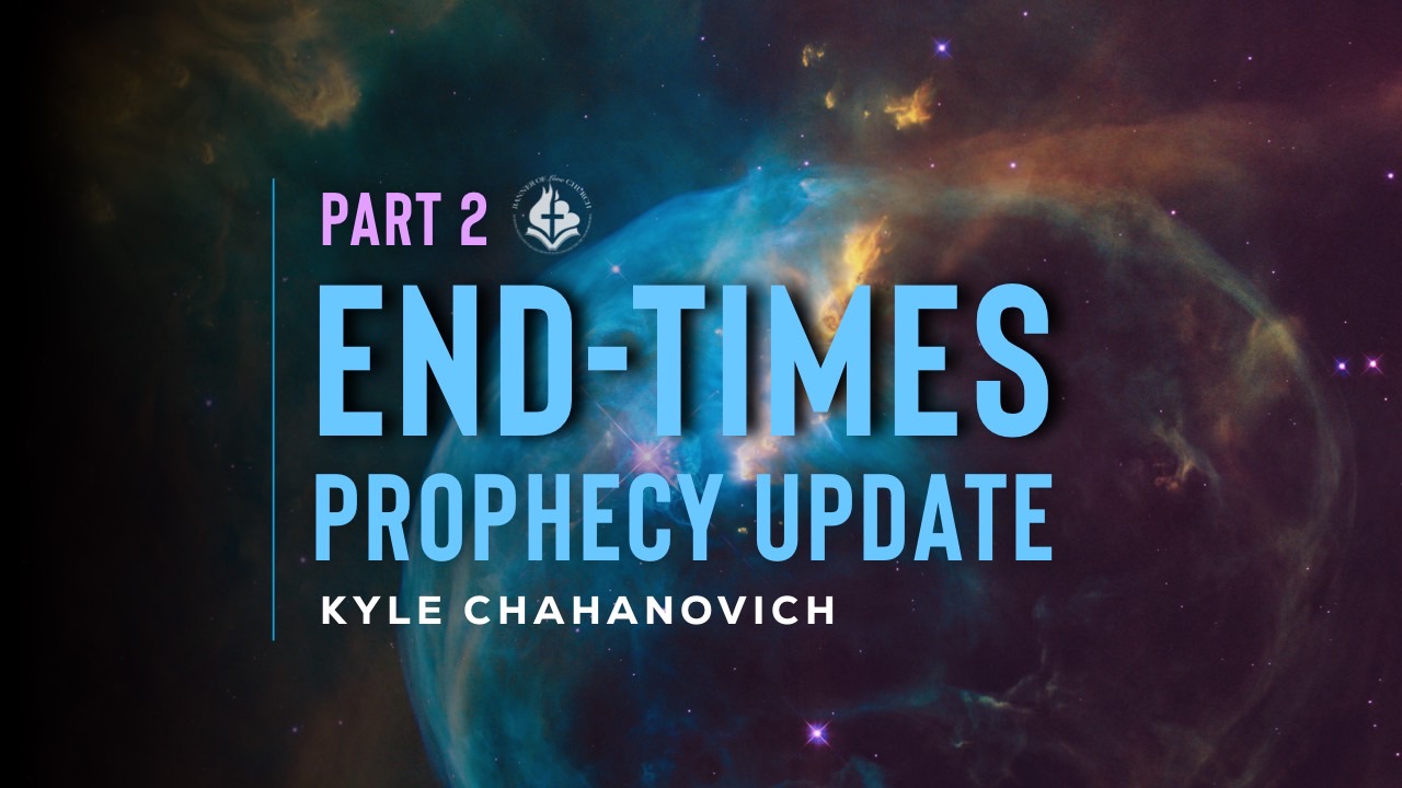 End-Times News Update, Pt.2 – Understanding Bible Prophecy